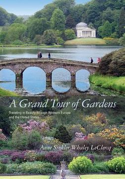 portada A Grand Tour of Gardens: Traveling in Beauty Through Western Europe and the United States (en Inglés)