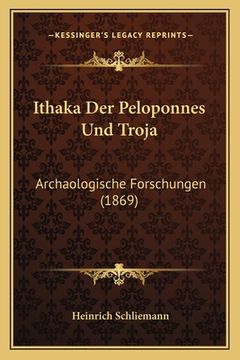 portada Ithaka Der Peloponnes Und Troja: Archaologische Forschungen (1869) (en Alemán)