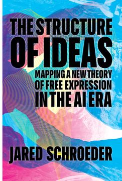 portada The Structure of Ideas: Mapping a New Theory of Free Expression in the AI Era