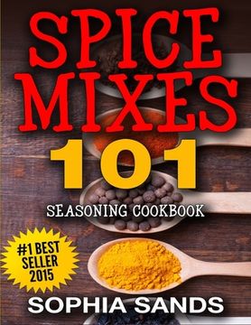 portada Spices Mixes 101: Seasoning Cookbook: The Ultimate Guide To Mixing Spices & Herbs (en Inglés)