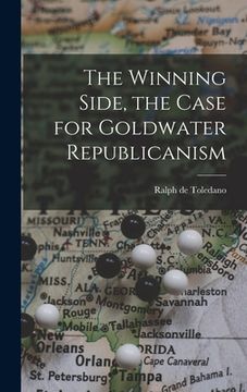 portada The Winning Side, the Case for Goldwater Republicanism (en Inglés)