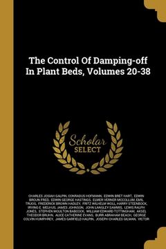 portada The Control Of Damping-off In Plant Beds, Volumes 20-38 (en Inglés)