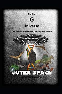 portada The big g Universe: Receding Reverse Vacuum Faster Than Light Space Field Drive (en Inglés)