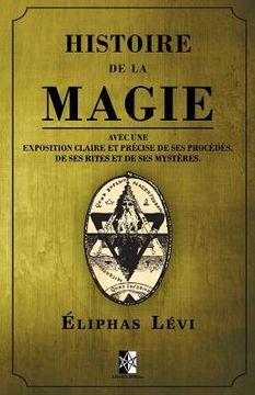 portada Histoire de la Magie: avec une exposition claire et précise de ses procédés, de ses rites et de ses mystères. (en Francés)