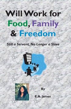 portada Will Work for Food, Family, and Freedom: Still A Servant, No Longer A Slave