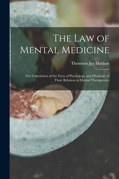 portada The Law of Mental Medicine: the Correlation of the Facts of Psychology and Histology in Their Relation to Mental Therapeutics