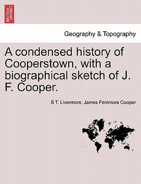 portada a condensed history of cooperstown, with a biographical sketch of j. f. cooper. (en Inglés)