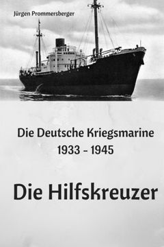 portada Die Deutsche Kriegsmarine 1933 - 1945: Die Hilfskreuzer (en Alemán)