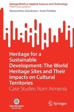 portada Heritage for a Sustainable Development: The World Heritage Sites and Their Impacts on Cultural Territories: Case Studies from Armenia (en Inglés)