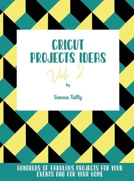 portada Cricut Project Ideas Vol.2: Hundreds of Fabulous Projects For Your Events and For Your Home (en Inglés)