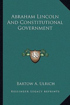 portada abraham lincoln and constitutional government (en Inglés)