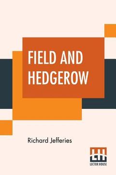 portada Field And Hedgerow: Being The Last Essays Of Richard Jeffries Collected By His Widow