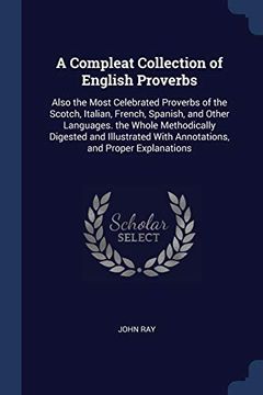 portada A Compleat Collection of English Proverbs: Also the Most Celebrated Proverbs of the Scotch, Italian, French, Spanish, and Other Languages. The Whole.   With Annotations, and Proper Explanations