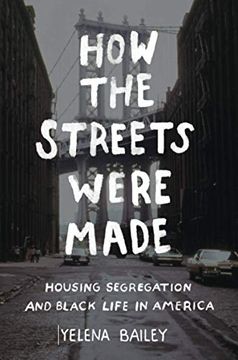 portada How the Streets Were Made: Housing Segregation and Black Life in America (in English)