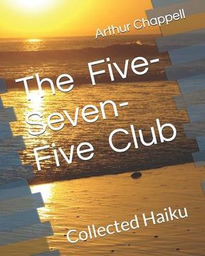 portada The Five-Seven-Five Club: Collected Haiku (in English)