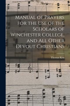 portada Manual of Prayers for the Use of the Scholars of Winchester College, and All Other Devout Christians (en Inglés)