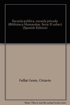 portada Escuela publica, escuela privada (Biblioteca Humanitas. Serie El saber) (Spanish Edition)