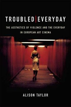 portada Troubled Everyday: The Aesthetics of Violence and the Everyday in European art Cinema (en Inglés)