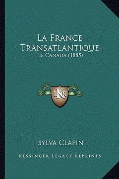 portada La France Transatlantique: Le Canada (1885) (en Francés)