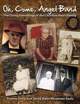 portada Oh, Come, Angel Band: The Living Genealogy of the Charlton Bates Family (en Inglés)