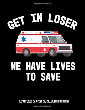 portada Get in Looser we Have Lives to Save 8. 5"X11" (21. 59 cm x 27. 94 cm) College Ruled Not: Awesome Composition Not for an emt Paramedic Emt-B. Else who Works on an Ambulance or in ems (en Inglés)
