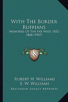portada with the border ruffians with the border ruffians: memories of the far west, 1852-1868 (1907) (en Inglés)