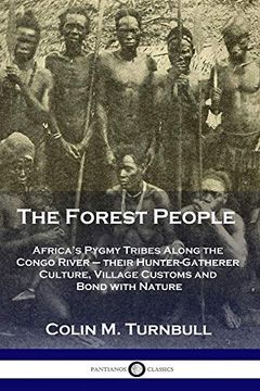 portada The Forest People: Africa's Pygmy Tribes Along the Congo River - Their Hunter-Gatherer Culture, Village Customs and Bond With Nature 