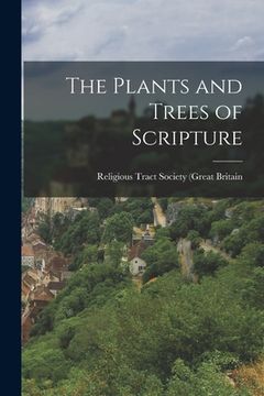 portada The Plants and Trees of Scripture (en Inglés)