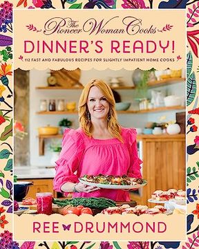 portada The Pioneer Woman Cooks―Dinner's Ready! 112 Fast and Fabulous Recipes for Slightly Impatient Home Cooks (en Inglés)