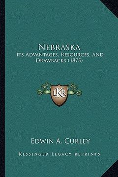 portada nebraska: its advantages, resources, and drawbacks (1875) (in English)