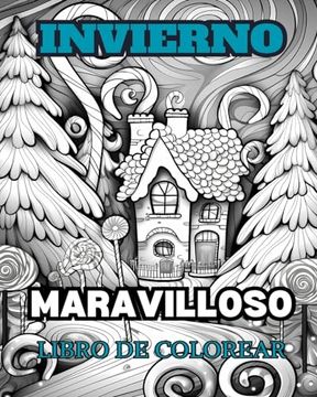 portada LAS MARAVILLAS DE INVIERNO Libro para colorear para adultos: Con escenas invernales, árboles nevados, animales lindos y más.