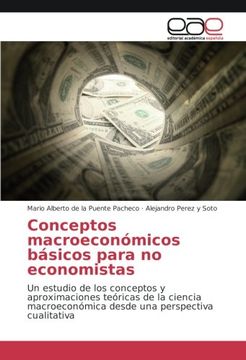 portada Conceptos macroeconómicos básicos para no economistas: Un estudio de los conceptos y aproximaciones teóricas de la ciencia macroeconómica desde una perspectiva cualitativa (Spanish Edition)