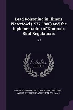 portada Lead Poisoning in Illinois Waterfowl (1977-1988) and the Inplementation of Nontoxic Shot Regulations: 133 (in English)