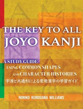portada The Key to All Joyo Kanji: A Study Guide Using Common Shapes and Character Histories 共通形と字源に&#12 (en Inglés)