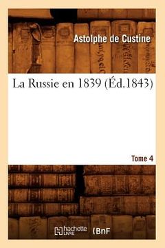 portada La Russie En 1839. Tome 4 (Éd.1843) (en Francés)