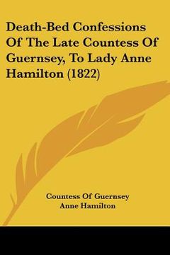 portada death-bed confessions of the late countess of guernsey, to lady anne hamilton (1822) (en Inglés)