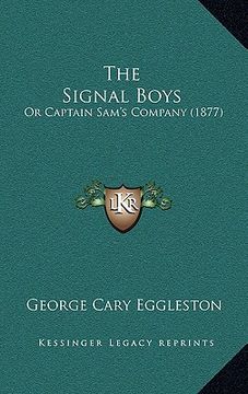portada the signal boys: or captain sam's company (1877) (en Inglés)