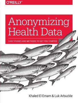 portada Anonymizing Health Data: Case Studies and Methods to Get You Started