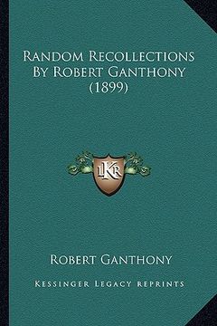 portada random recollections by robert ganthony (1899) (en Inglés)