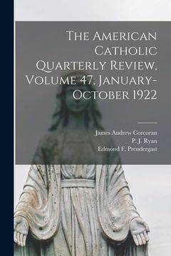 portada The American Catholic Quarterly Review, Volume 47, January-October 1922 (en Inglés)