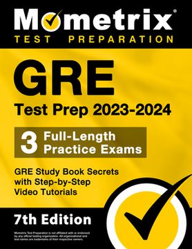 portada GRE Test Prep 2023-2024 - 3 Full-Length Practice Exams, GRE Study Book Secrets with Step-By-Step Video Tutorials: [7th Edition] (en Inglés)