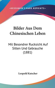 portada Bilder Aus Dem Chinesischen Leben: Mit Besondrer Rucksicht Auf Sitten Und Gebrauche (1881) (en Alemán)