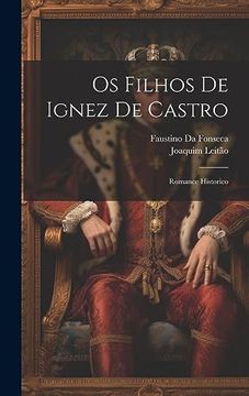 portada Os Filhos de Ignez de Castro: Romance Historico (in Portuguese)
