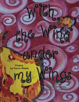 portada With the Wind under my Wings: With the Wind under my Wings:A little fairy can't fly so she goes on an adventure to find answers, but what she finds is more valuable.: Volume 1 (Finding a Dream)