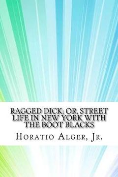 portada Ragged Dick; or, Street Life in New York with the Boot Blacks