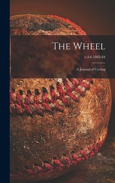 portada The Wheel [microform]: a Journal of Cycling; v.4-6 1883-84 (in English)