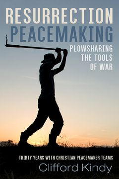 portada Resurrection Peacemaking: Plowsharing the Tools of War