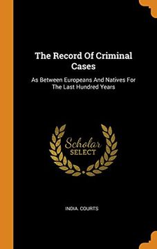 portada The Record of Criminal Cases: As Between Europeans and Natives for the Last Hundred Years 