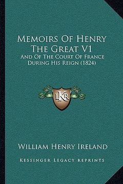 portada memoirs of henry the great v1: and of the court of france during his reign (1824) (in English)