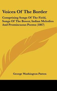 portada voices of the border: comprising songs of the field, songs of the bower, indian melodies and promiscuous poems (1867) (en Inglés)